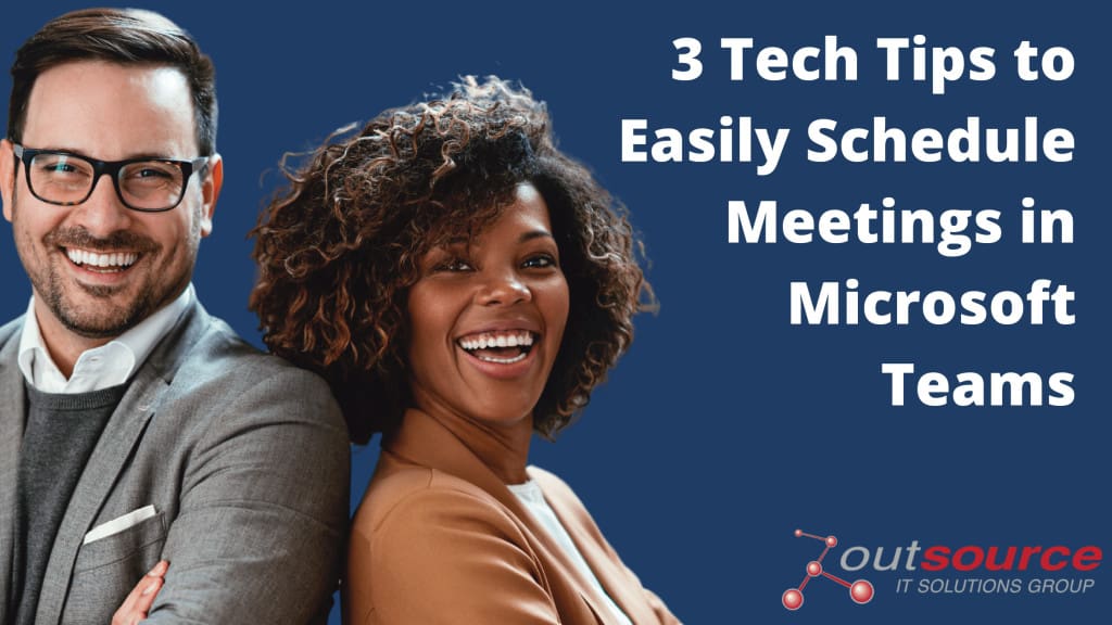3 Tech Tips to Easily Schedule Meetings in Microsoft Teams