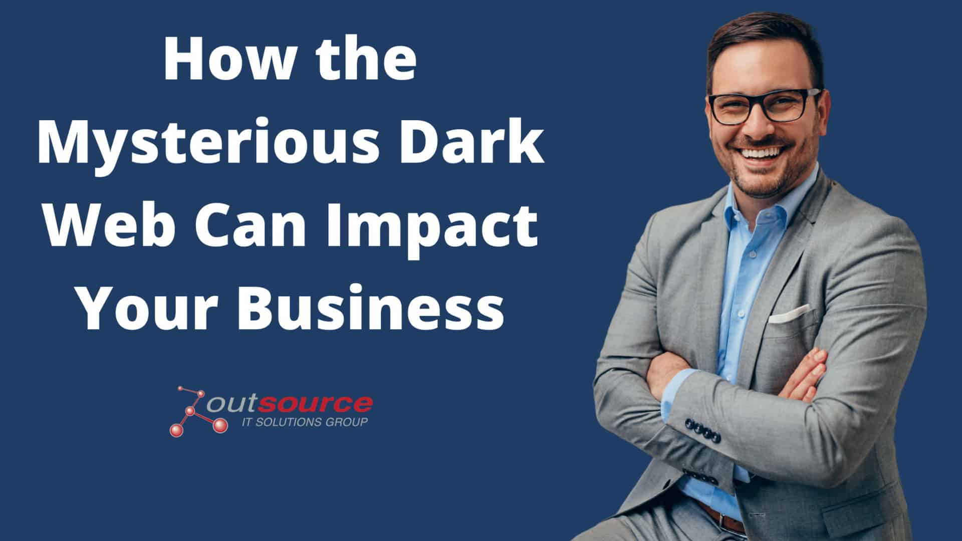 How the Mysterious Dark Web Can Impact Your Business
